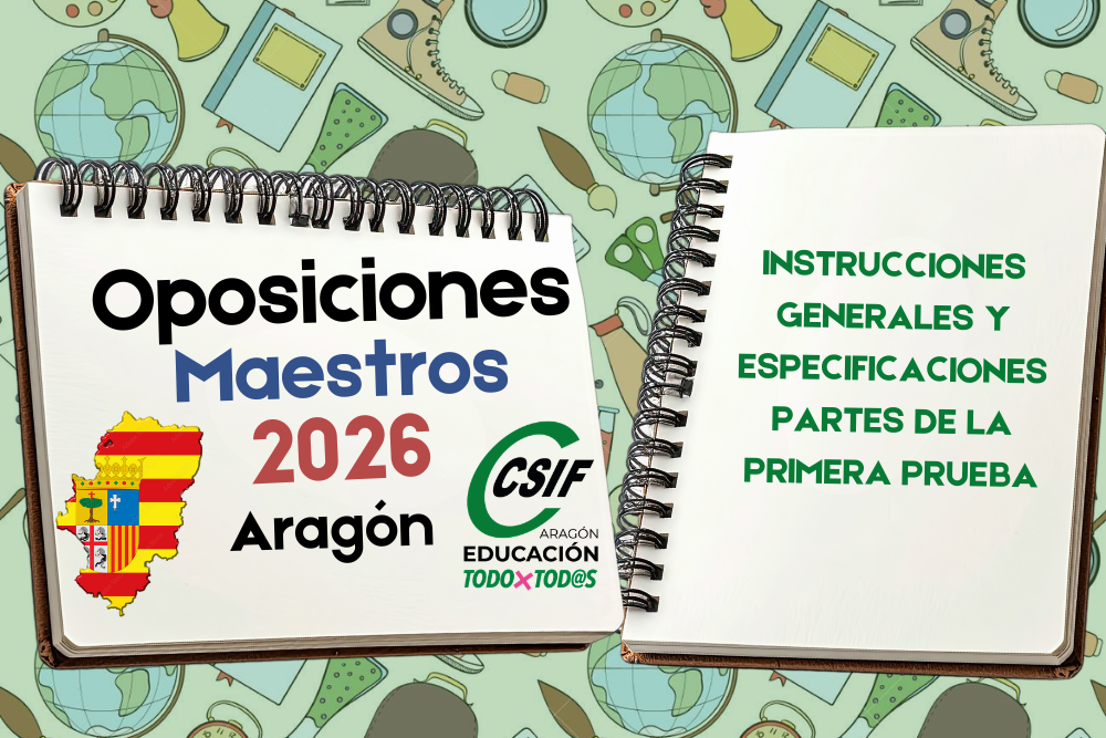OPOSICIONES MAESTROS ARAGÓN 2026. INSTRUCCIONES GENERALES Y ESPECIFICACIONES PARTES DE LA PRIMERA PRUEBA PARA EL DÍA 20 JUNIO